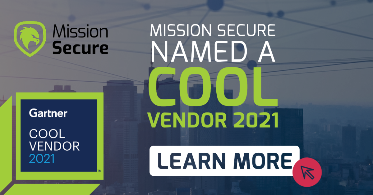 Mission Secure positioned as a Cool Vendor in the 2021 Gartner® Cool Vendor™  in Cyber-Physical Systems Security: Novel Approaches Enter the Scene featured image